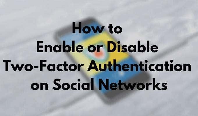 Com activar o desactivar l'autenticació de dos factors a les xarxes socials