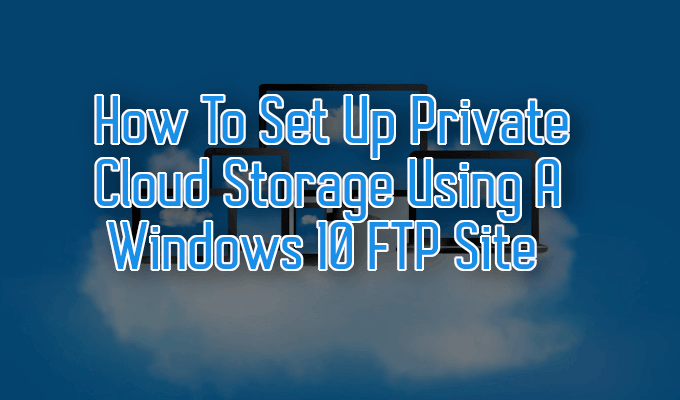 Kako postaviti privatnu pohranu u oblaku pomoću Windows 10 FTP stranice